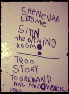 She never lets me sit in the dining room! True story. To Greta and Paul. Made on Dec 15 1992.